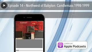 Episode 14 – Northwest of Babylon: Candlemass 1998-1999