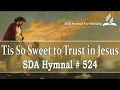 Tis So Sweet to Trust in Jesus - SDA Hymn # 524