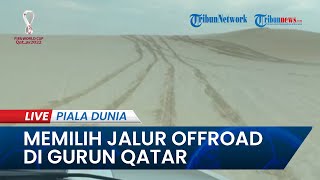 PIALA DUNIA 2022: Sensasi Memilih Jalur saat Offroad di Padang Pasir Qatar