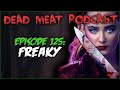 Freaky (Dead Meat Podcast #125)