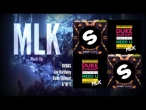 DVBBS & Jay Hardway Vs. Duke Dumont feat. A*M*E - Need U (Voodoo 100%) (MLK Mash-Up)