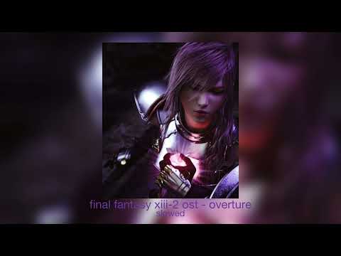 final fantasy xiii-2 ost - overture (slowed)