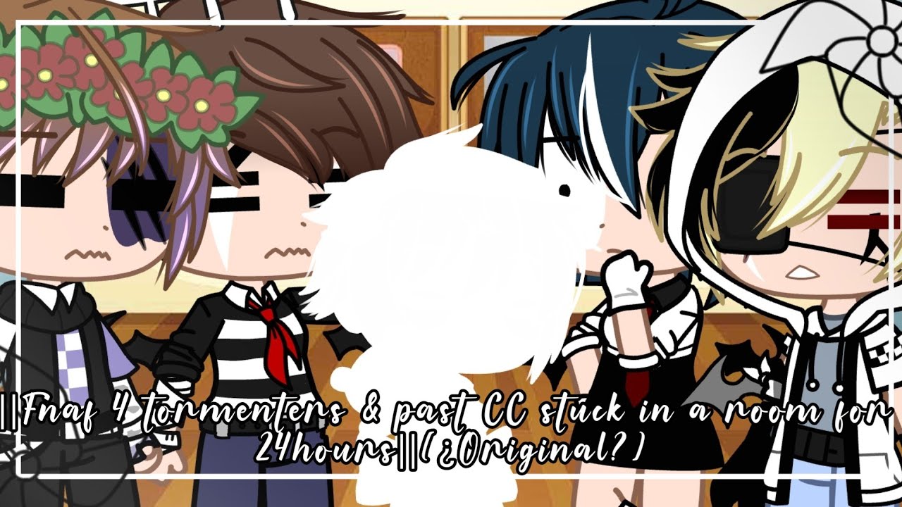 ||Fnaf 4 tormenters & past CC stuck in a room for 24hours||(¿Original?)