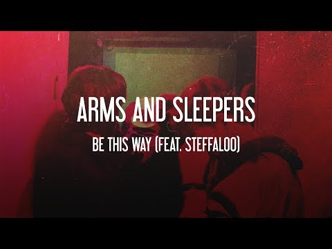 Arms and Sleepers - Be This Way (feat. Steffaloo)