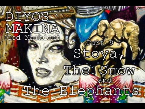 Diyos Makina (God Machine) Part 9 Stoya, the Snow and the Elephants