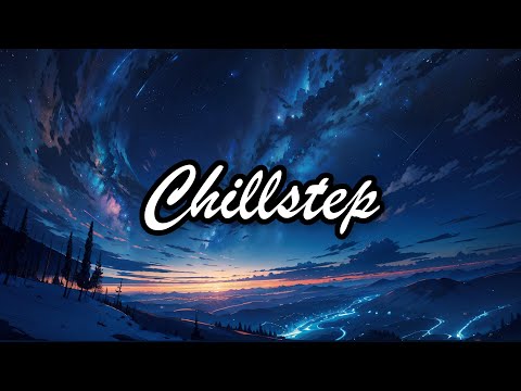 Chillstep Mix 2024 [2 Hours]