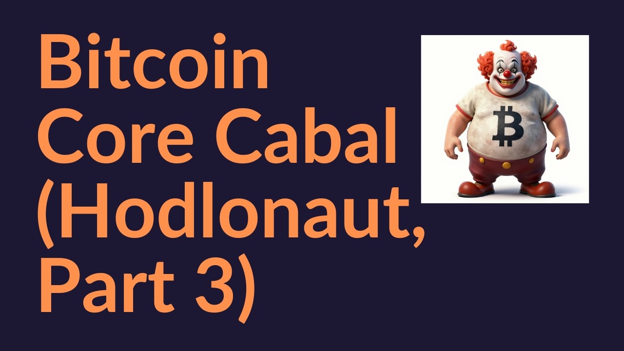 Bitcoin Core Cabal (Hodlonaut, Part 3)