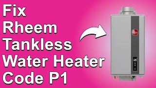 How To Fix Rheem Tankless Water Heater Code P1 (What Causes It, And How To Solve - Best Solution)