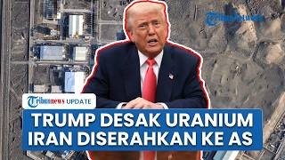 Trump Desak Uranium Diperkaya Iran Diserahkan ke AS untuk Dimusnahkan Lewat Pengawasan Internasional