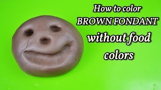 how to color BROWN fondant without food colors - colorare pasta zucchero senza colori alimentari