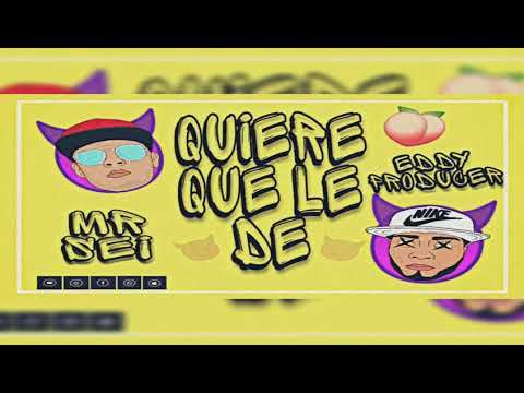 Quiere Que Le De - Mr Sei  Ft  Eddy Producer 2k19 Reggaton 🔥😈