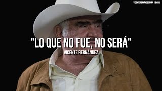 Vicente Fernández - Lo Que No Fue No Será (Letra/Lyrics)