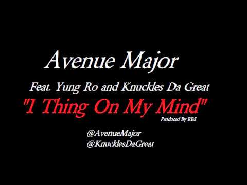 Avenue Major - 1 Thing On My Mind Ft. Young Ro And KnucklesDaGreat