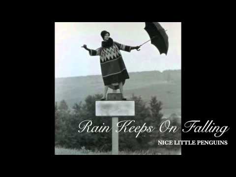 Nice Little Penguins - Rain Keeps On Falling