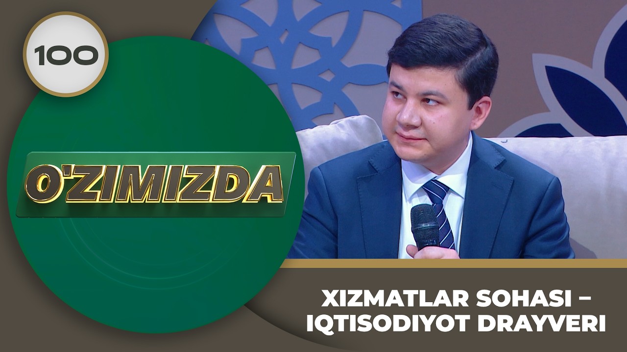 O'zimizda tok shou 100-son XIZMATLAR SOHASI – IQTISODIYOT DRAYVERI