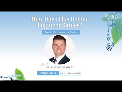 Dr. Robert Stanley StellaLife Innovator Series: HOW DOES THIS DOCTOR ENGINEER SMILES?