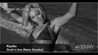 KAYSHA DRUNK IN LOVE REMIX KIZOMBA