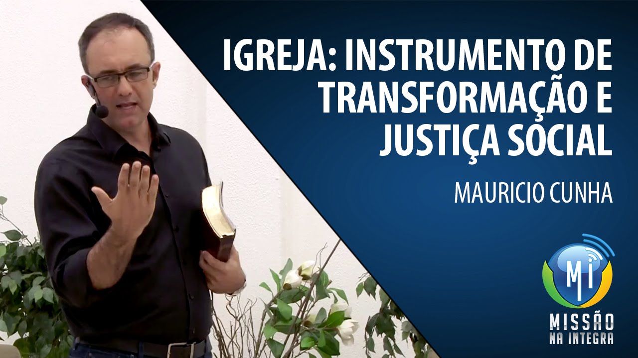 Mauricio Cunha - Igreja: Instrumento de Transformação e Justiça Social