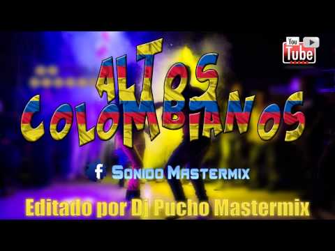 Altos Colombianos Recuerdos Parte 1 - (Sonido Mastermix Dj Pucho)