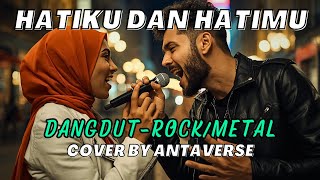 Download lagu Rhoma Irama Ft Riza Umami - Hatiku Dan Hatimu (DANGDUT - ROCK/METAL) | Cover by AntAVerse mp3