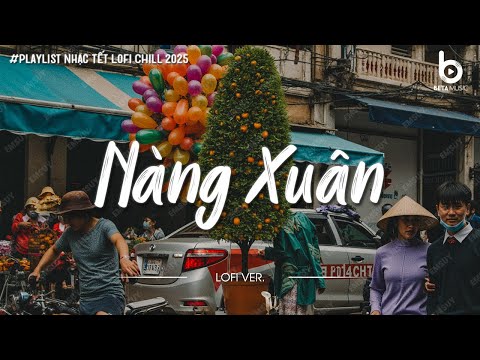 Nhạc Tết Chill 2026 - Nàng Xuân - Nhạc Xuân Chill Nghe Là Thấy Tết Cận Kề