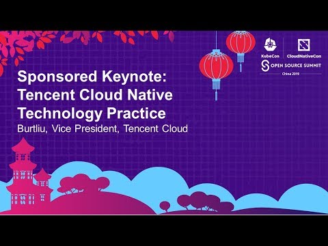 Sponsored Keynote: Cloud Native Best Practices - Burt Liu, Vice President, Tencent Cloud