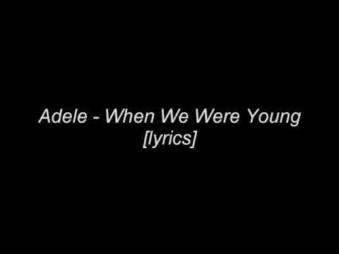 Adele - When We Were Young [Lyrics]