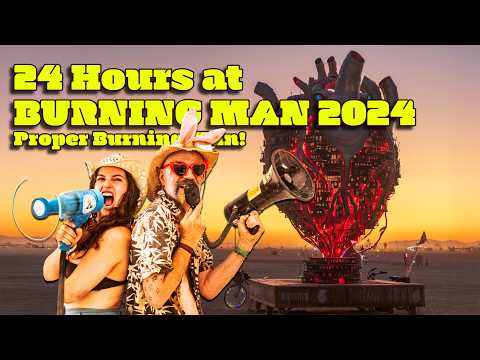 24 Hours at Burning Man 2024: Proper Burning Man!