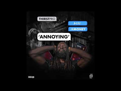Thirstpro X J-Liu X Jr Money - Annoying