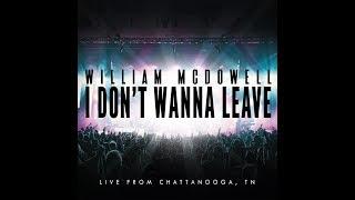 William McDowell - I Don&#39;t Wanna Leave (OFFICIAL LYRIC VIDEO)