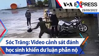 Sóc Trăng: Video cảnh sát đánh học sinh khiến dư luận phẫn nộ| Truyền hình VOA 29/9/22