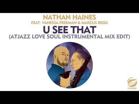 Nathan Haines feat. Vanessa Freeman & Marcus Begg – U See That (Atjazz Love Soul Instrumental Mix)