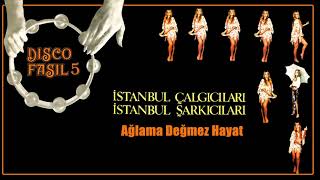 İstanbul Şarkıcıları İstanbul Çalgıcıları / Ağlama Değmez Hayat