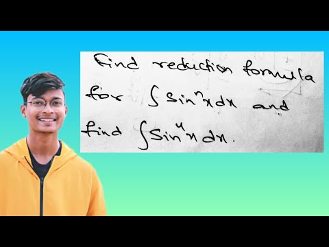 #508 R24,2015,S18) 7M) find reduction formula for integral sin^nx dx and find integral of sin^4x dx