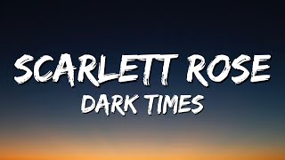 Scarlett Rose - Dark Times (Lyrics)