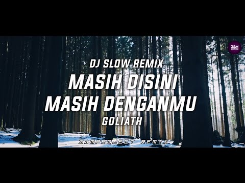 Dj Slow Remix !!! Masih disini masih denganmu - Goliath (Zamproject Remix)