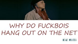 Kid Milli (키드 밀리) - WHY DO FUCKBOIS HANG OUT ON THE NET (가사) [Han|Rom|Eng]