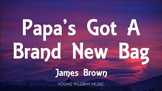 James Brown - Papa&#39;s Got A Brand New Bag (Lyrics)