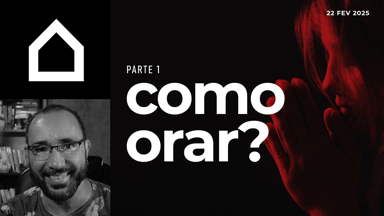 #175  - Como orar? [parte 1] - 22 de fevereiro de 2025