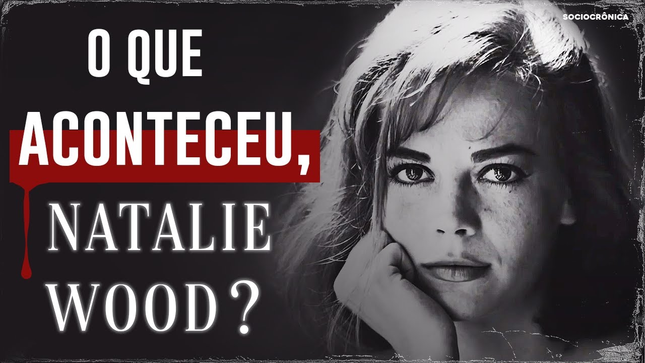 A CONTURBADA VIDA E ESTRANHA MORTE DE UMA DAS ÚLTIMAS ESTRELAS DE HOLLYWOOD: NATALIE WOOD!