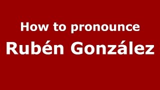 How to pronounce Rubén González