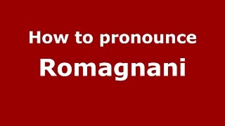 How to pronounce Romagnani