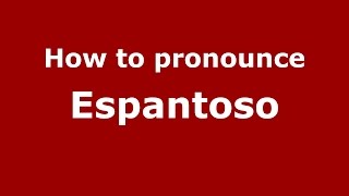 How to pronounce Espantoso