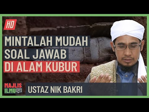 Ustaz Nik Bakri - Mintalah Permudah Soal Jawab Di Alam Kubur