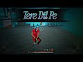 Tere Dil Pe Haq Mera Hai ️ Free Fire Montage Video 1410gaming