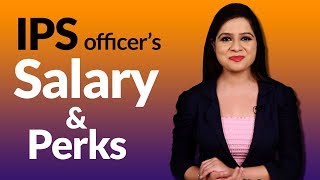IPS Officer’s Salary and Perks