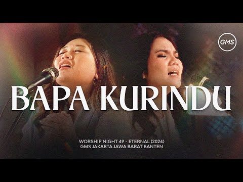 BAPA KURINDU - WORSHIP NIGHT 49 (GMS JAKARTA JAWA BARAT BANTEN)