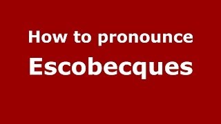 How to pronounce Escobecques