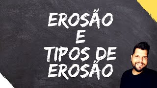 EROSÃO | PLUVIAL, FLUVIAL, EÓLICA, MARINHA, GLACIAL E POR GRAVIDADE
