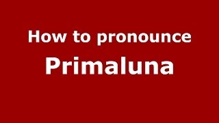 How to pronounce Primaluna